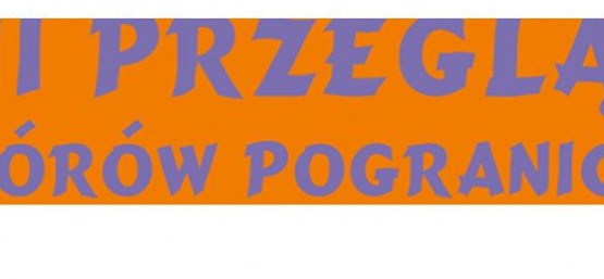 VII Przegląd Chórów Pogranicza
