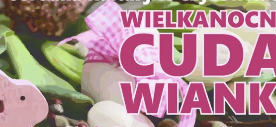 WARSZTATY RĘKODZIELNICZE - WIELKANOCNE CUDA WIANKI
