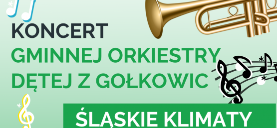 KONCERT GMINNEJ ORKIESTRY DĘTEJ Z GOŁKOWIC- PROJEKT GRANTOWY