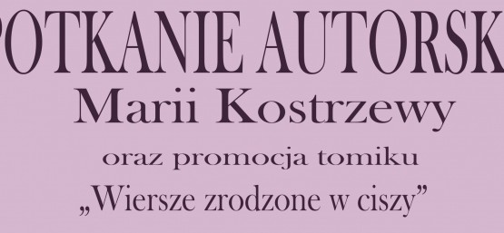 SPOTKANIE AUTORSKIE MARII KOSTRZEWY - PROJEKT GRANTOWY