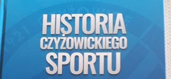HISTORIA CZYZOWICKIEGO SPORTU- PUBLIKACJA W RAMACH GRANTU